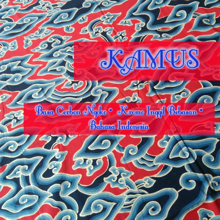 about budaya Cirebon Kamus Basa Kromo Inggil Bebasan •A•