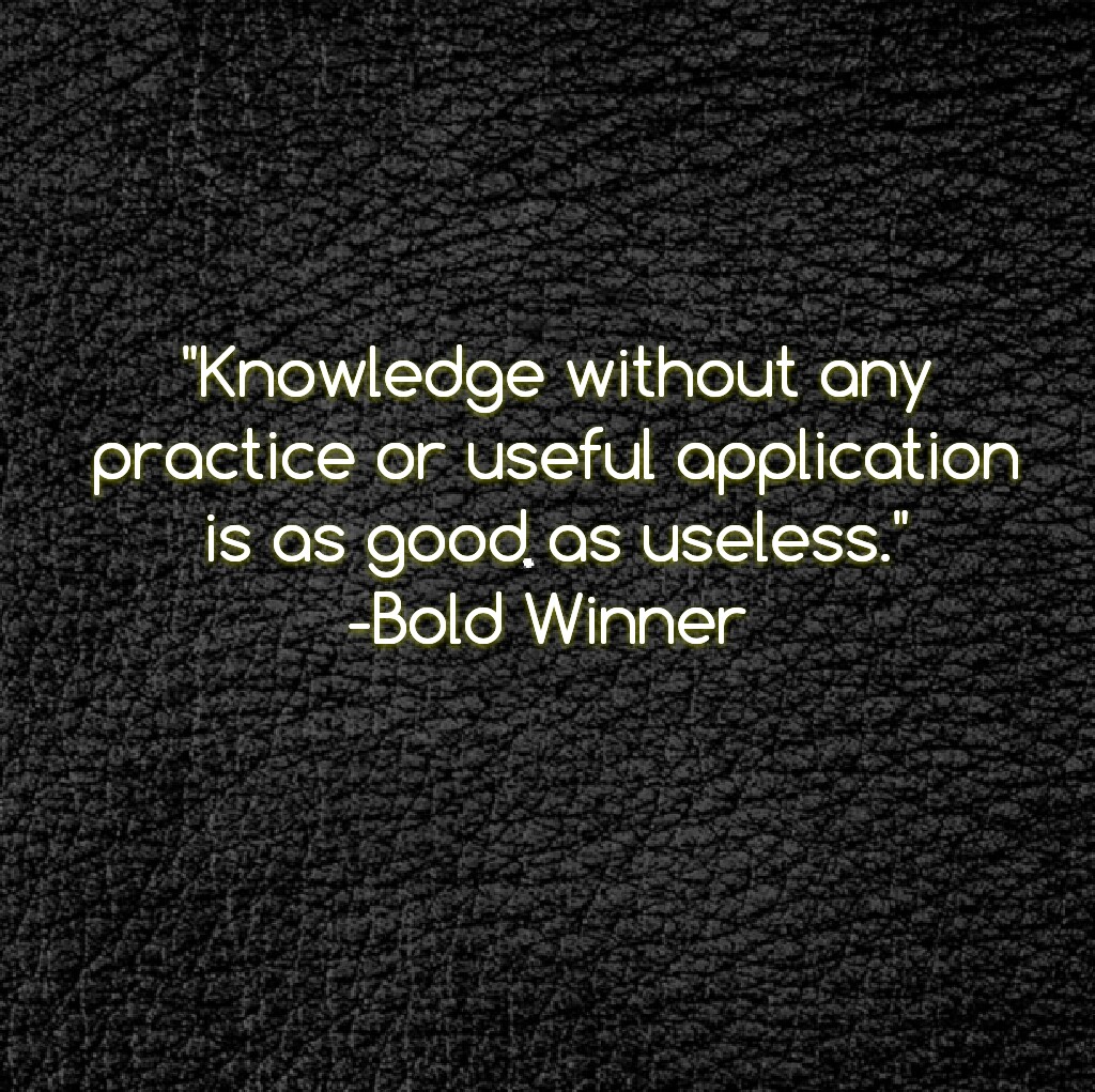 Knowledge Without Practice Is Useless
