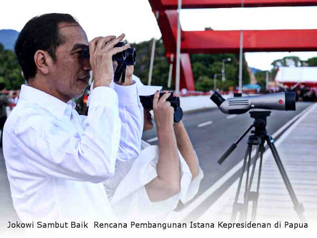 Jokowi Sambut Baik Rencana Pembangunan Istana Kepresidenan di Papua Jokowi Sambut Baik Rencana Pembangunan Istana Kepresidenan di Papua