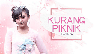 Lirik Lagu Kurang Piknik - Jihan Audy