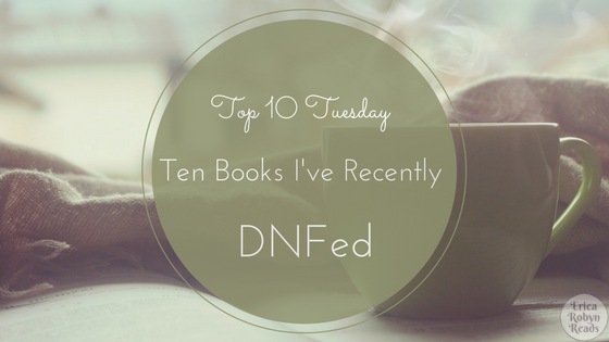 Top 10 Tuesday- Ten Books I've Recently DNFed