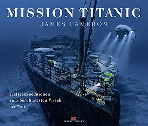 Mission Titanic: Tiefseeexpeditionen zum berühmtesten Wrack der Welt