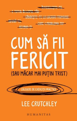 Cum sa fii fericit(sau macar mai putin trist) de Lee Crutchley Cum sa fii fericit(sau macar mai putin trist) de Lee Crutchley