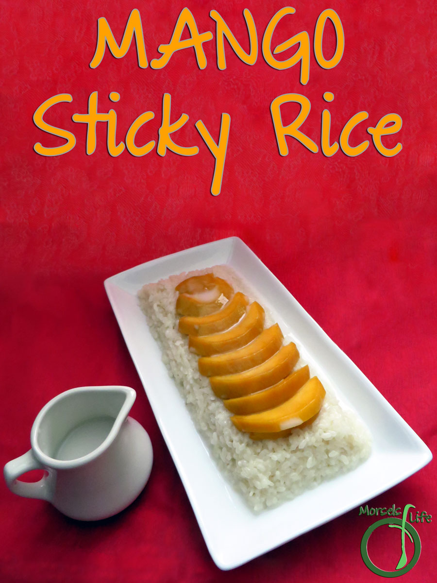 Morsels of Life - Mango Sticky Rice - Find out how to make the delectable mango sticky rice. Includes how to make coconut sticky rice, the basis of many Thai desserts.