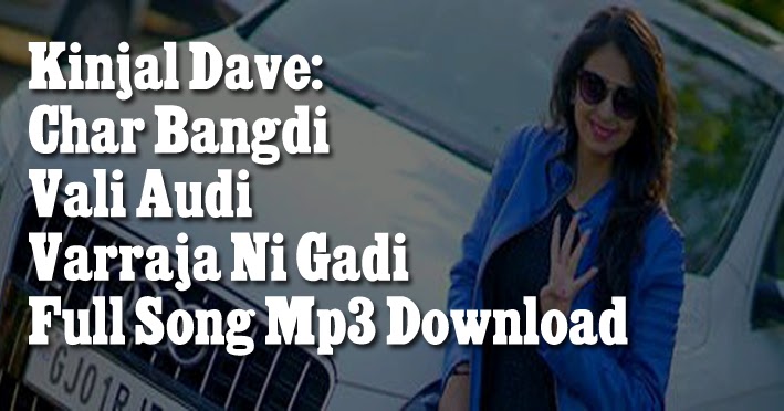 Char Char Bangadi Wali Audi Varraja Ni Gadi Full Video kinjal dave blogger