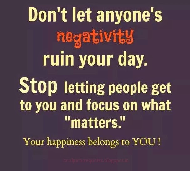 Don't let anyone's negativity ruin your day