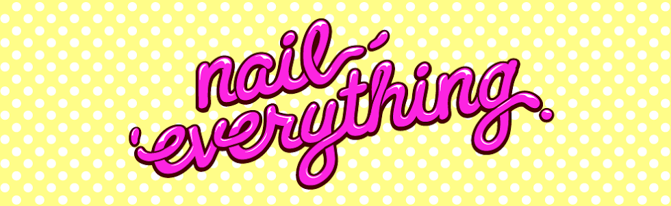 Nail Everything