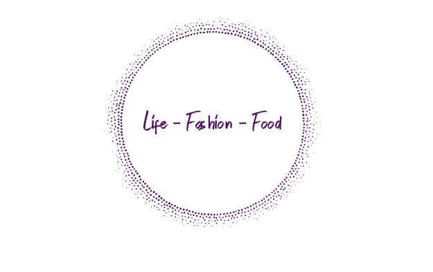 Life - Fashion - Food