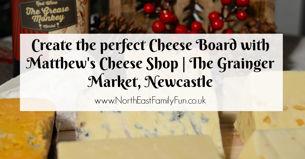 Creating a perfect Cheese Board with Matthew's Cheese Shop | The Grainger Market, Newcastle