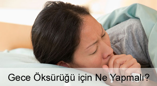 Gece Öksürüğü için Ne Yapmalı? Gece Öksürüğü için Ne Yapmalı?
