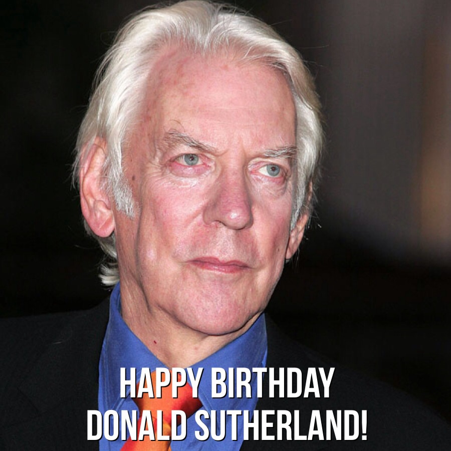 donald sutherland birthday happy birthday donald sutherland donald sutherland birthday happy birthday donald sutherland