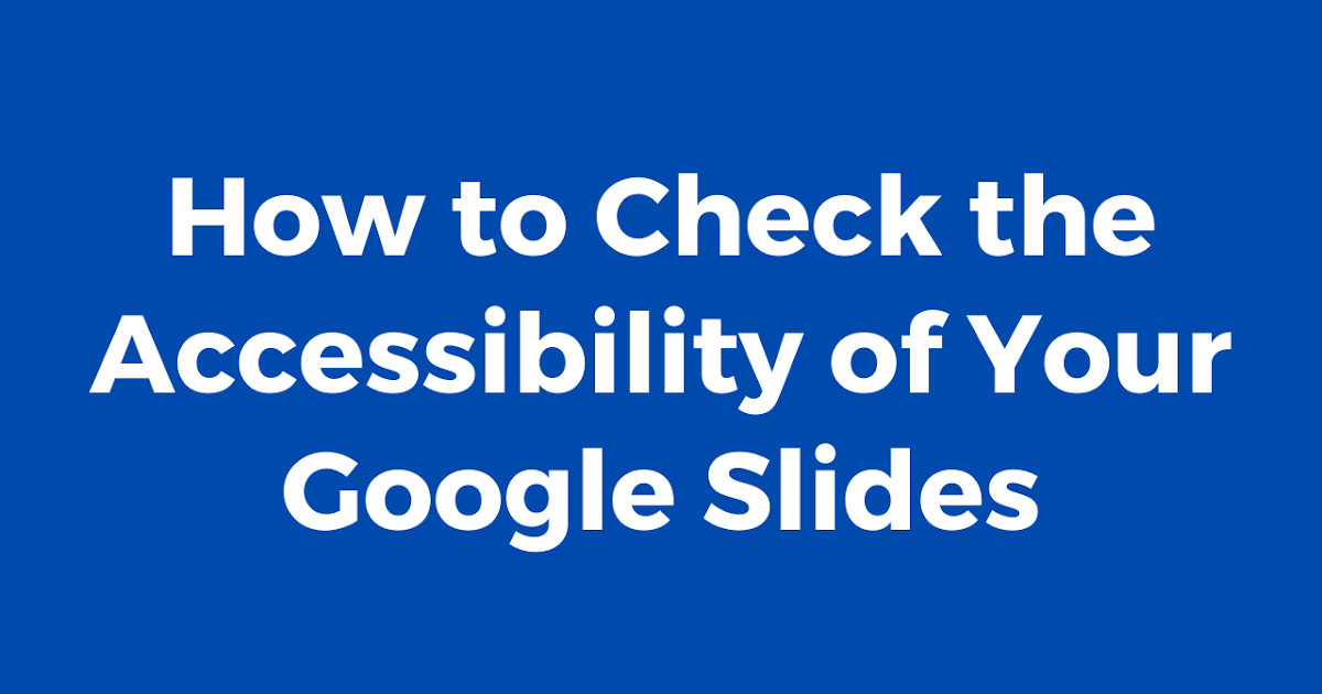 How to Check the Accessibility of Your Google Slides