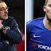 Hazard will continue to play as a striker – Sarri