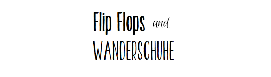 Flip Flops and Wanderschuhe