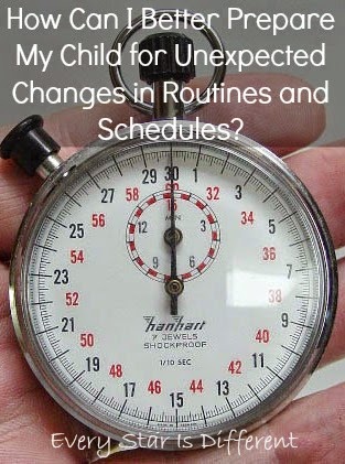 How can I better prepare my child for unexpected changes routines and schedules?