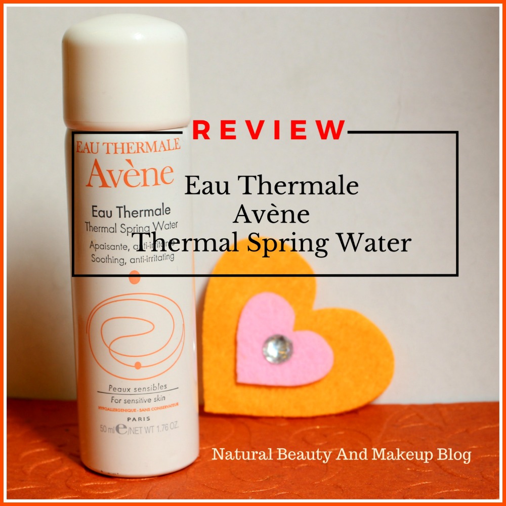 Natural Beauty And Makeup Eau Thermale Avène Thermal Spring Water Review
