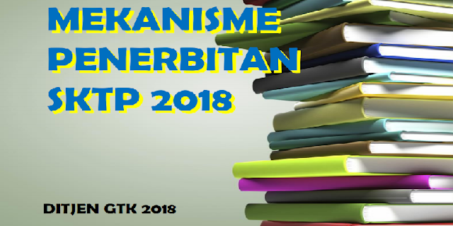 Dirjen GTK Sudah menerbitkan pemeberitahuan bahwa Kepala sekolah dan guru harus memutakhi PENJELASAN TERKAIT PENERBITAN SKTP GURU TAHUN 2018