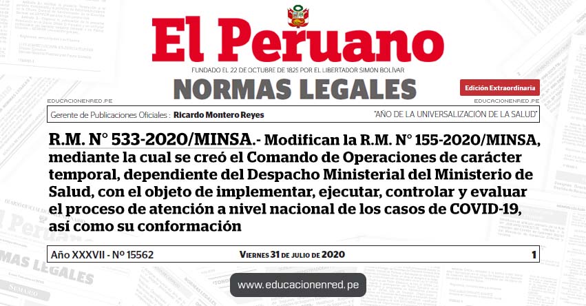 R. M. N° 533-2020/MINSA.- Modifican la R.M. N° 155-2020/MINSA, mediante la cual se creó el Comando de Operaciones de carácter temporal, dependiente del Despacho Ministerial del Ministerio de Salud, con el objeto de implementar, ejecutar, controlar y evaluar el proceso de atención a nivel nacional de los casos de COVID-19, así como su conformación R. M. N° 533-2020/MINSA.- Modifican la R.M. N° 155-2020/MINSA, mediante la cual se creó el Comando de Operaciones de carácter temporal, dependiente del Despacho Ministerial del Ministerio de Salud, con el objeto de implementar, ejecutar, controlar y evaluar el proceso de atención a nivel nacional de los casos de COVID-19, así como su conformación