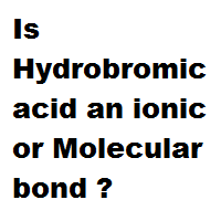 Is Hydrobromic acid an ionic or Molecular bond ? Is Hydrobromic acid an ionic or Molecular bond ?