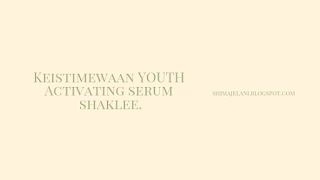 Keistimewaan YOUTH Activating Serum Shaklee