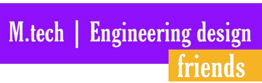 M.tech | Engineering design Friends