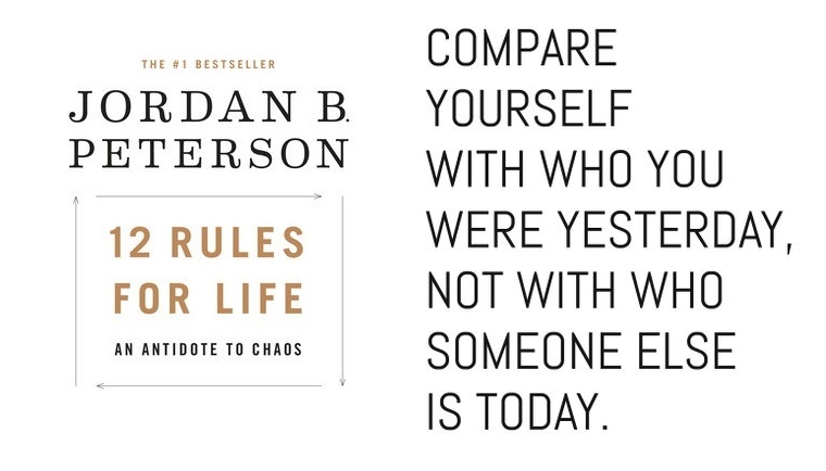 Idea For Today 12 Rules For Life 4 Compare Yourself To Who You Were Yesterday Not Who Someone Else Is Today Summary