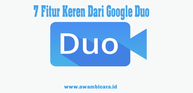7 fitur keren dari google duo 7 fitur keren dari google duo