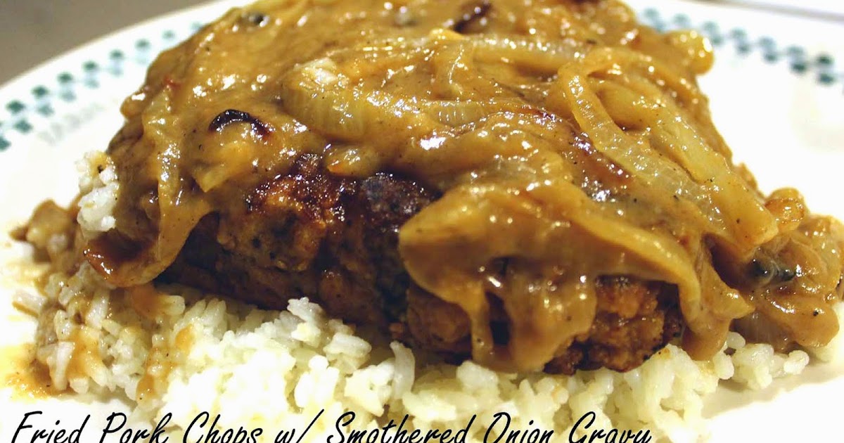 smothered pork chops with onion gravy smothered pork chops with onion gravy