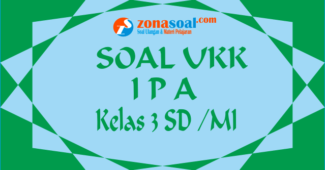 50+ Materi Soal UKK IPA Kelas 3 Semester 2 Terbaru Lengkap 50+ Materi Soal UKK IPA Kelas 3 Semester 2 Terbaru Lengkap