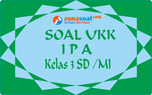 contoh Soal Ulangan Harian Ipa Kelas 3 Sd Semester 2