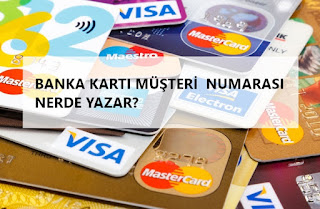 Banka Kartları Banka kartı müşteri numarası nerde yazar