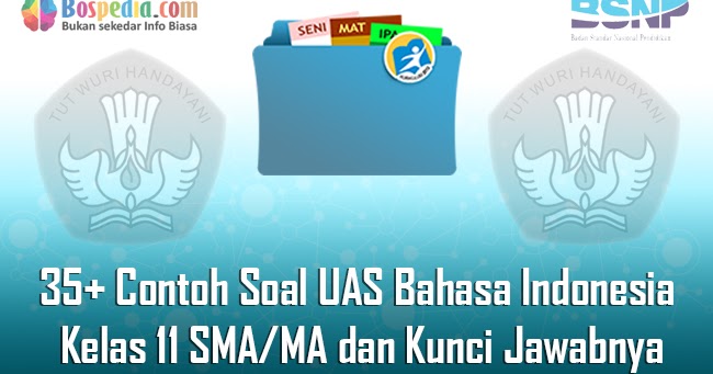Lengkap 35 Contoh Soal Uas Bahasa Indonesia Kelas 11 Sma Ma Dan Kunci Jawabnya Terbaru Bospedia