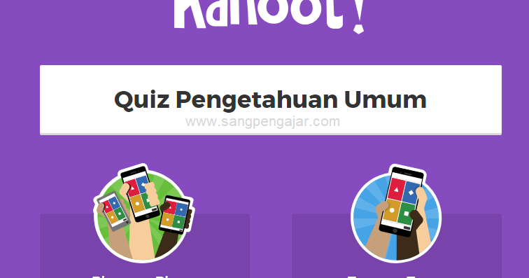 Inilah Cara Memainkan Quiz Interaktif Kahoot Sangpengajar Com