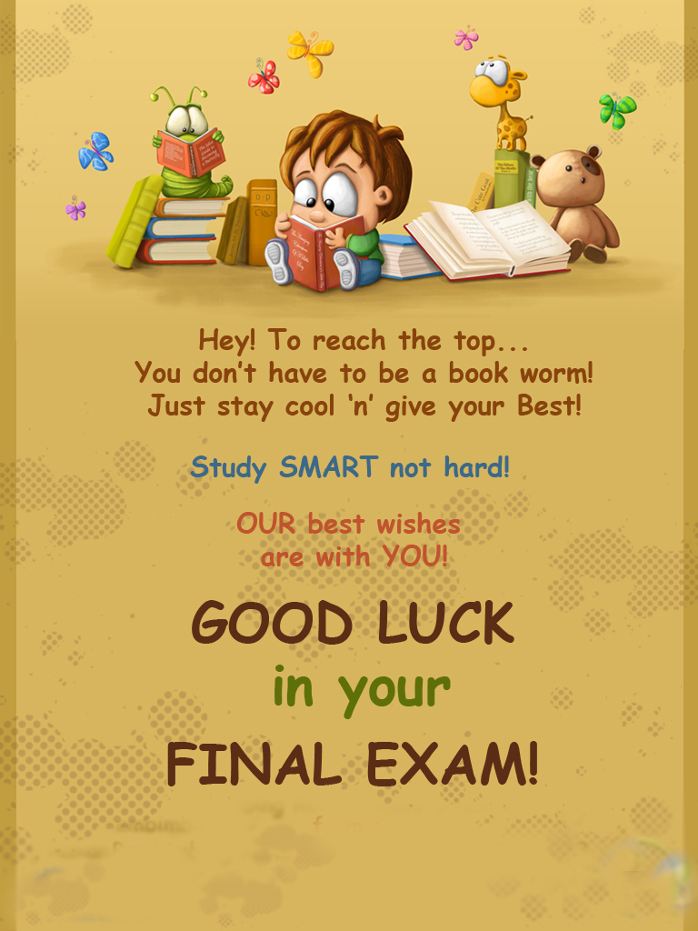 You well in your exam. Good luck Exam. Wishes for Exams. Good luck for Exams. Good luck in your Exams.