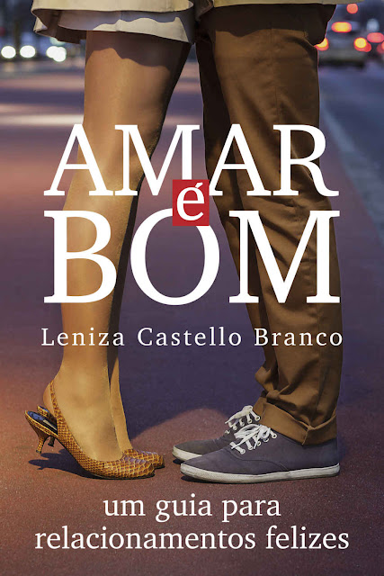 Amar é bom (subtítulo um guia para relacionamentos felizes) - Leniza Castello Branco