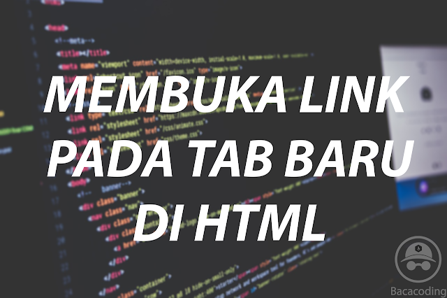 Cara Membuka Link Pada Tab/Jendela baru di HTML Cara Membuka Link Pada Tab/Jendela baru di HTML