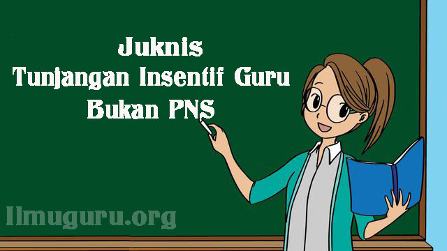 Download Juknis Tunjangan Insentif Guru Bukan Pegawai Negeri Sipil Download Juknis Tunjangan Insentif Guru Non PNS Pada Madrasah Tahun 2019
