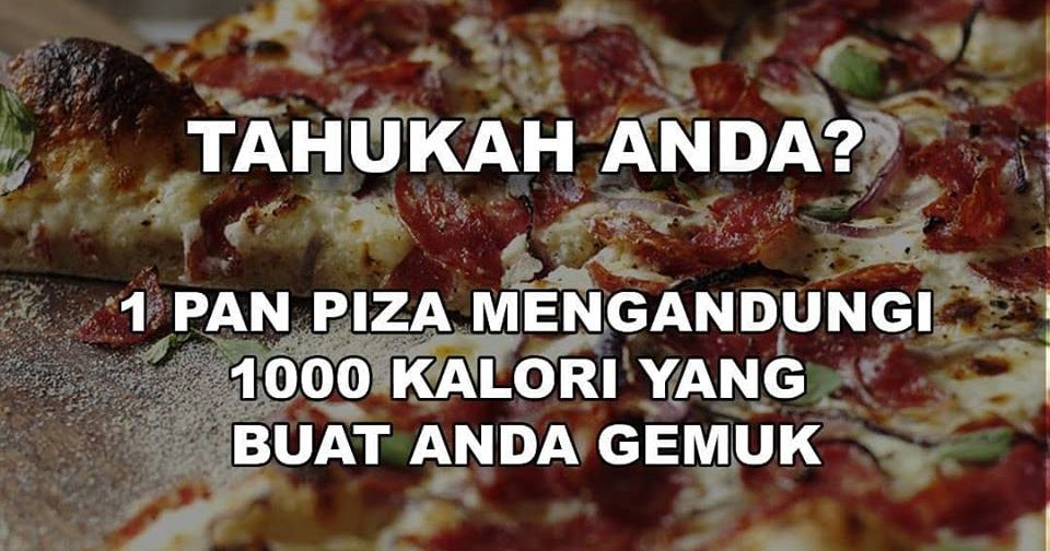 PIZZA MENGANDUNGI 1000 KALORI YANG BUAT ANDA GEMUK