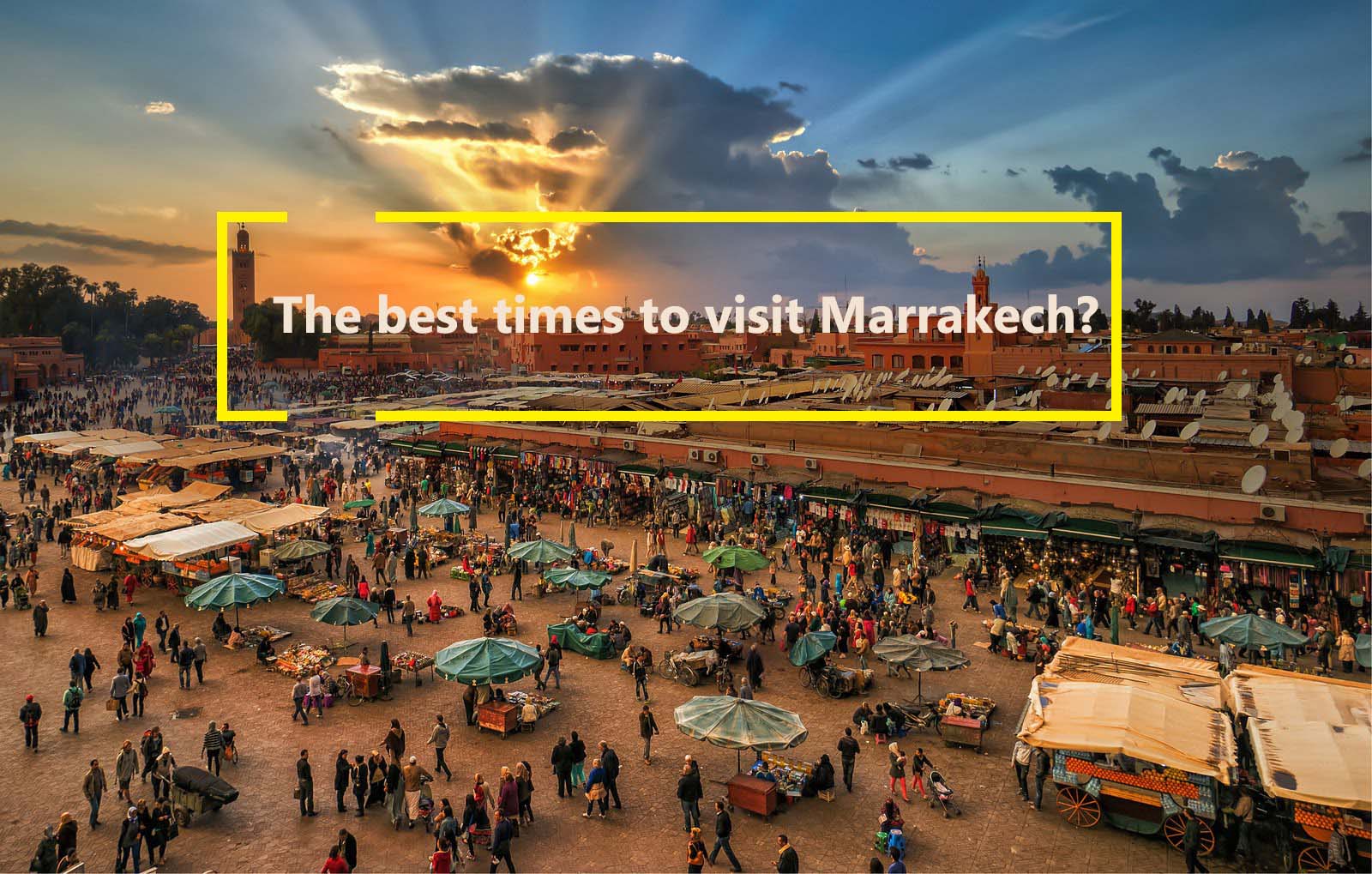 The best times to visit Marrakech?