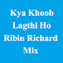 Kya Khoob Lagthi Ho - Ribin Richard Mix