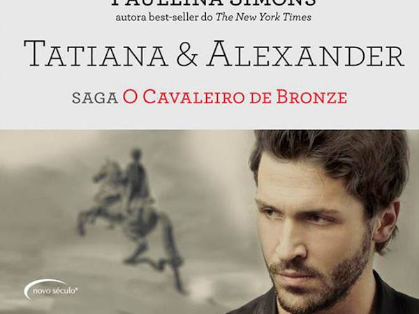 Resenha: Tatiana & Alexander - O Cavaleiro de Bronze #3 - Paullina Simons 