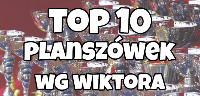 Top 10 Gier Planszowych Wg Wiktora 2018