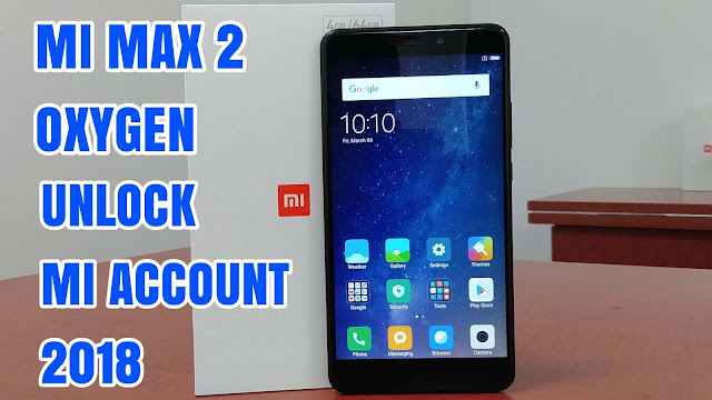 Xiaomi Mi-Max 2 Oxygen Unlock/Remove Mi Account cloud 2018