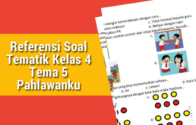 Referensi Soal Tematik Kelas 4 Tema 5 Pahlawanku Biografi