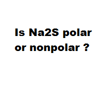Is Na2S polar or nonpolar ? Is Na2S polar or nonpolar ?
