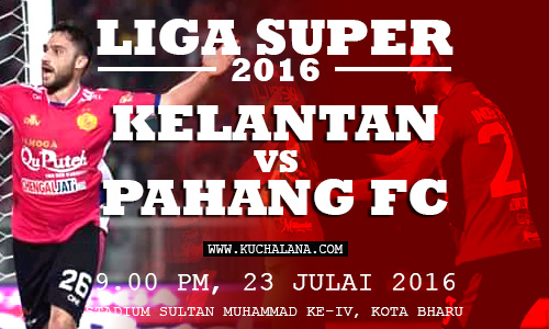 Liga Super 2016 : Kelantan vs Pahang FC