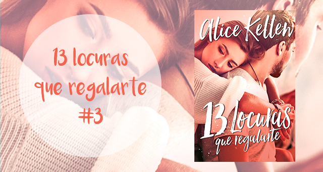 13 locuras que regalarte 3, Alice Kellen 13 locuras que regalarte 3, Alice Kellen