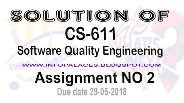 CS 611 Assignment No 2 Solution Spring 2018 