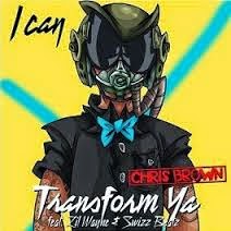 Lyrics I Can Transform Ya Chris Brown Ft Lil Wayne, Swizz Beatz www.unitedlyrics.com Wayne, Swizz Beatz and Chris Brown Lyrics I Can Transform Ya www.unitedlyrics.com
