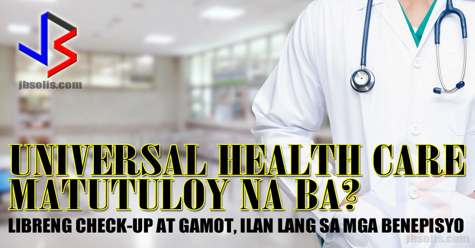 President Duterte has certified the Universal Health Coverage measure as urgent. This promises to usher in better health and free hospital coverage for Filipinos. The Philippines currently has a hybrid healthcare system called Philhealth, where the government entity under the National Health Insurance Program gives out medical insurance for medical coverage. The current system does not cover all Filipinos. Coverage depends on several factors including economic status.  A proposed law in the Senate aims to enhance and rename the National Health Insurance Program, established by Republic Act 7875 or the National Health Insurance Act of 2013, into the National Health Security Program, as a mechanism for citizens to gain financial access to health services. This will reorganize the Philippine Health Insurance Corporation (PhilHealth) into the Philippine Health Security Corporation, which will serve as the national purchaser of health services.    The House of Representatives already passed House Bill 5784, also known as the “Universal Health Coverage Act.” Three versions in the Senate have also been passed: Senate Bills 1458, 1673, and 1714. If all goes well, we could very well see the first steps toward Universal Health Coverage (UHC) by next year, with several key components up and running by the end of the Duterte administration.    So what is the promise of UHC for Filipinos?    The new proposal aims to fill in the many health care gaps in the current system. A large portion of the population remains uncovered in PhilHealth. UHC proposes the automatic inclusion of every Filipino into the National Health Security Program.    Many medical services are not available or covered in the current insurance packages. Under UHC, all medical services are considered covered by default, unless specified otherwise. Only selected procedures will not be included.    Additionally, the level of coverage provided in the current system is not always sufficient to cover the medical expense of some major health care cases. UHC reorients the health system toward primary care and service delivery networks. Every Filipino will be assigned a primary care provider, who serves as the first point of contact in the health system and addresses general health needs. It also proposes to vastly expand the financing of health services.    Once enacted into law, the UHC will guarantee the right to health by providing primary care to all Filipinos including free medicine for all.